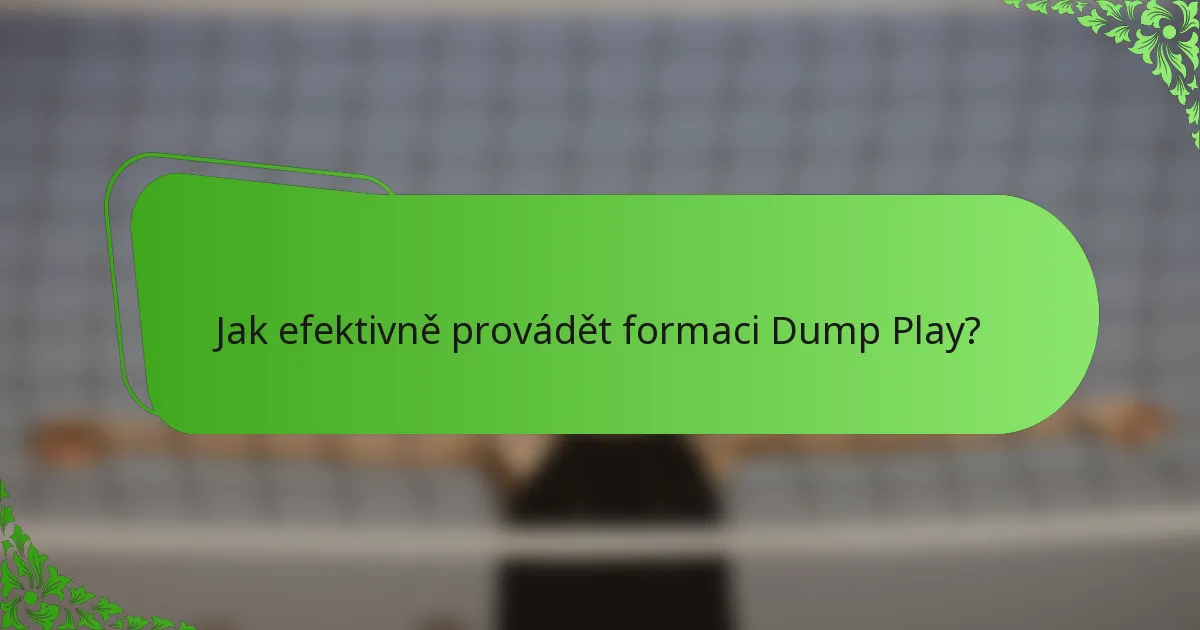 Jak efektivně provádět formaci Dump Play?