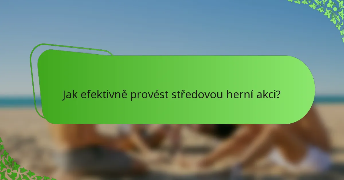 Jak efektivně provést středovou herní akci?