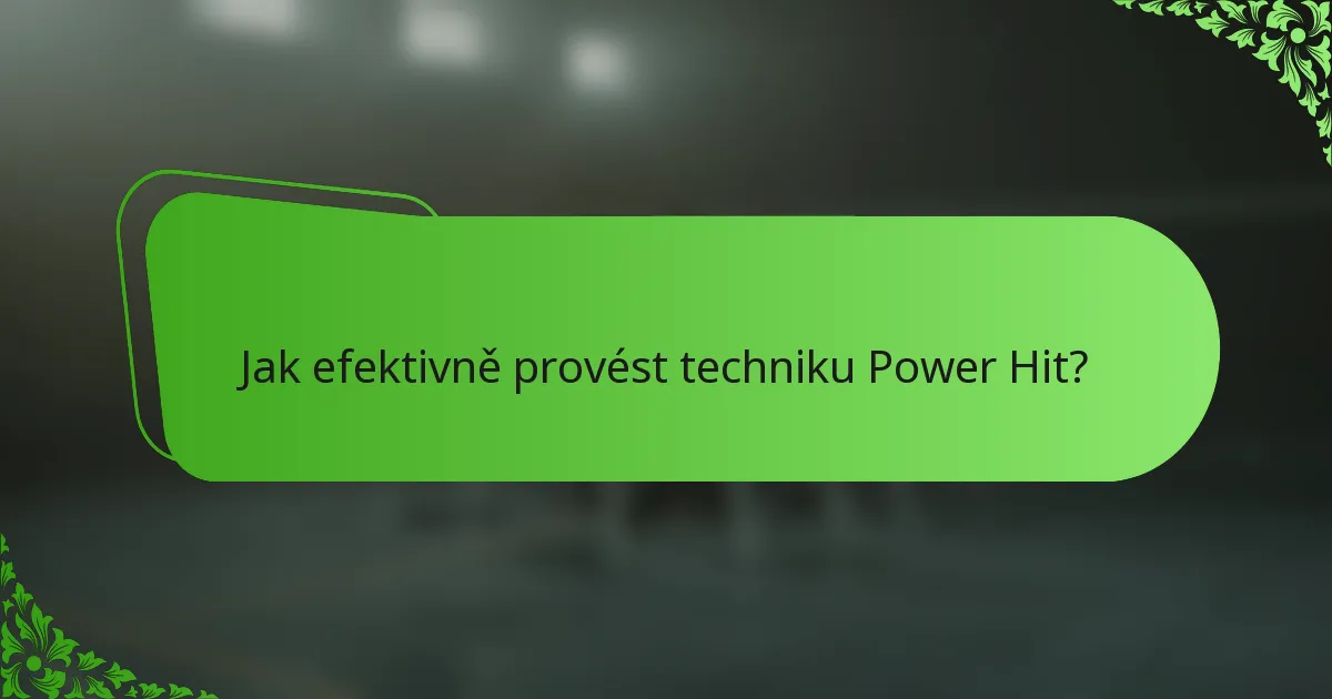 Jak efektivně provést techniku Power Hit?