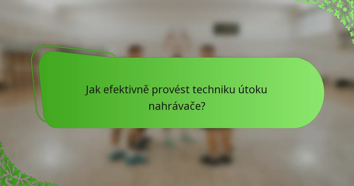 Jak efektivně provést techniku útoku nahrávače?