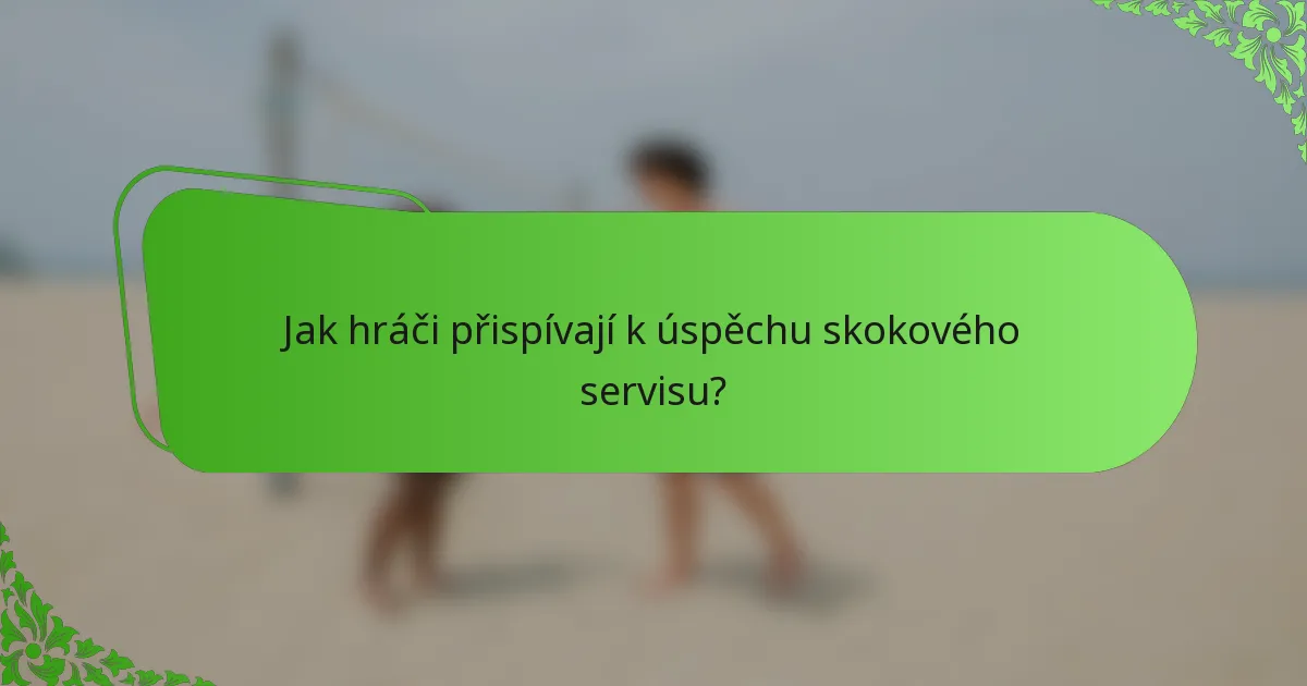 Jak hráči přispívají k úspěchu skokového servisu?
