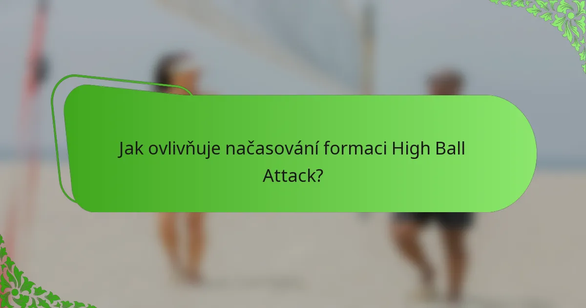 Jak ovlivňuje načasování formaci High Ball Attack?