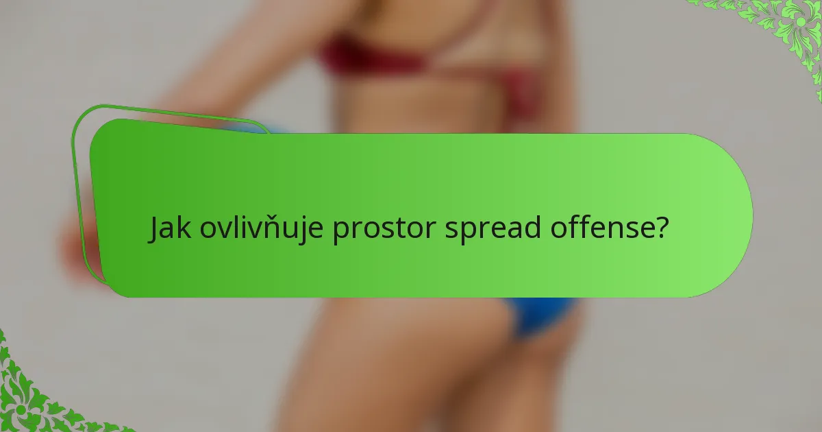 Jak ovlivňuje prostor spread offense?