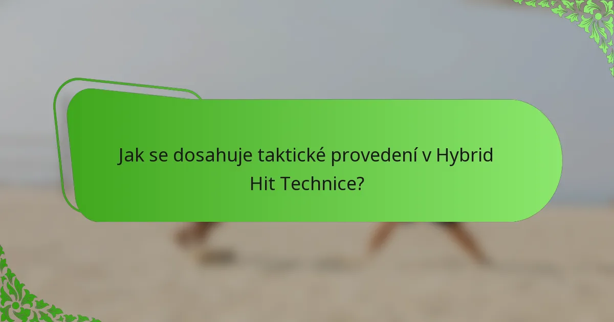 Jak se dosahuje taktické provedení v Hybrid Hit Technice?