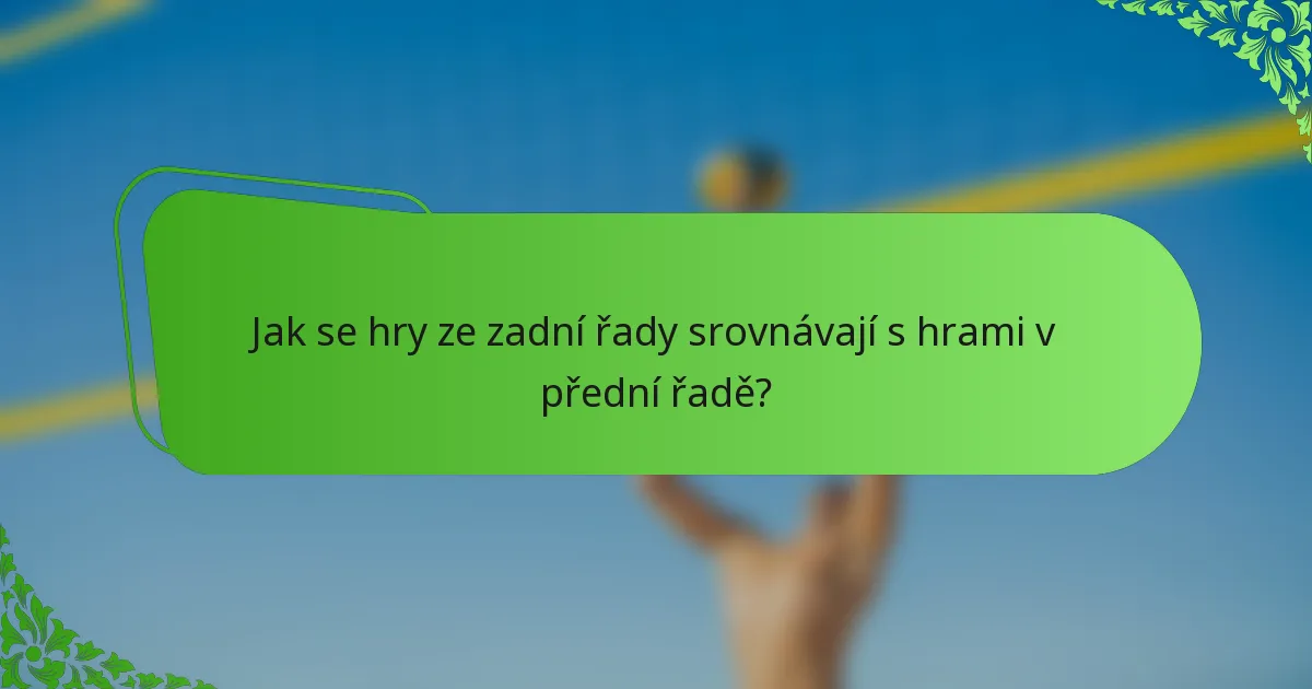 Jak se hry ze zadní řady srovnávají s hrami v přední řadě?
