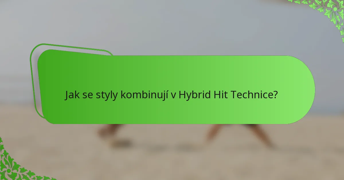Jak se styly kombinují v Hybrid Hit Technice?