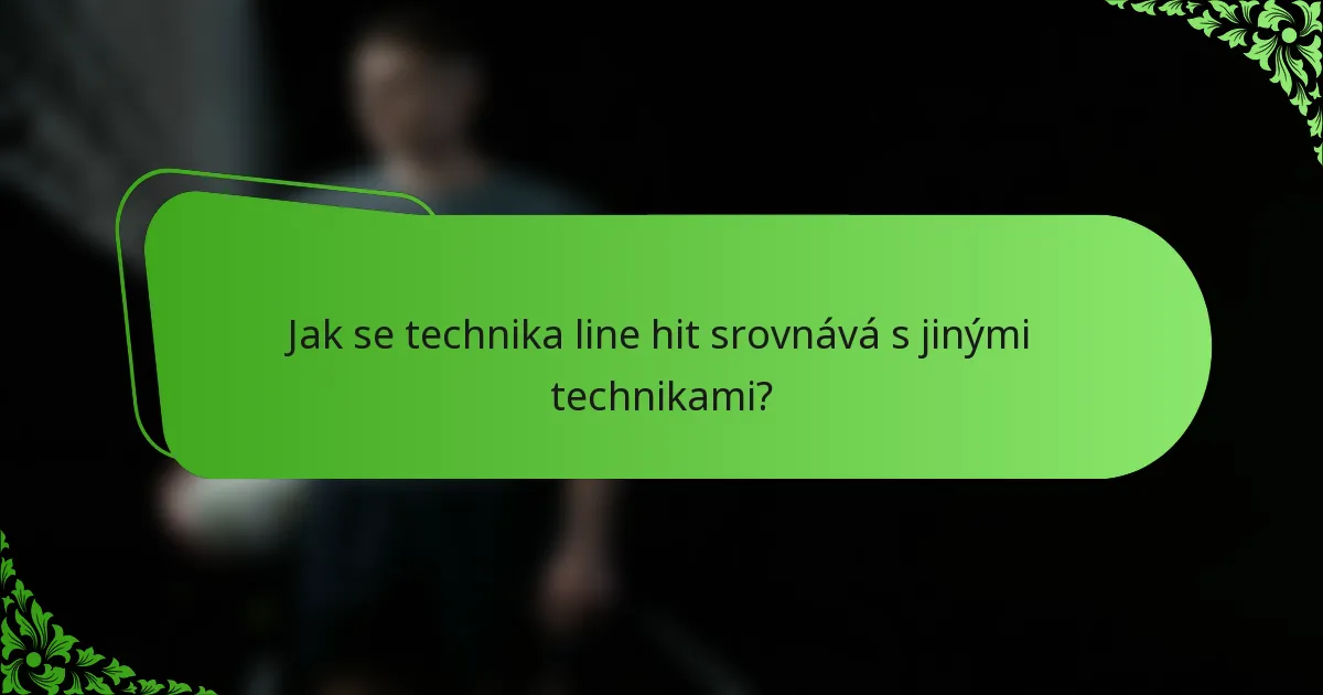 Jak se technika line hit srovnává s jinými technikami?