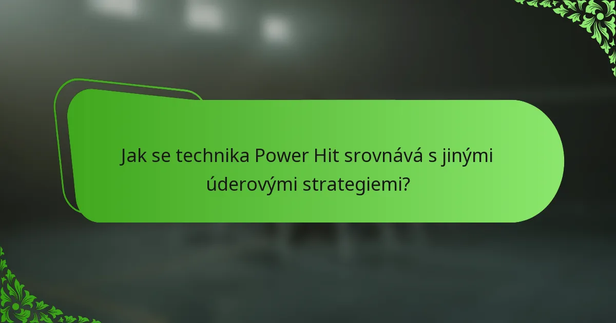 Jak se technika Power Hit srovnává s jinými úderovými strategiemi?