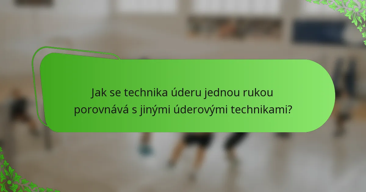 Jak se technika úderu jednou rukou porovnává s jinými úderovými technikami?