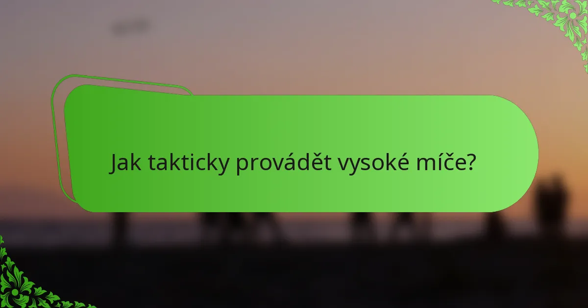 Jak takticky provádět vysoké míče?