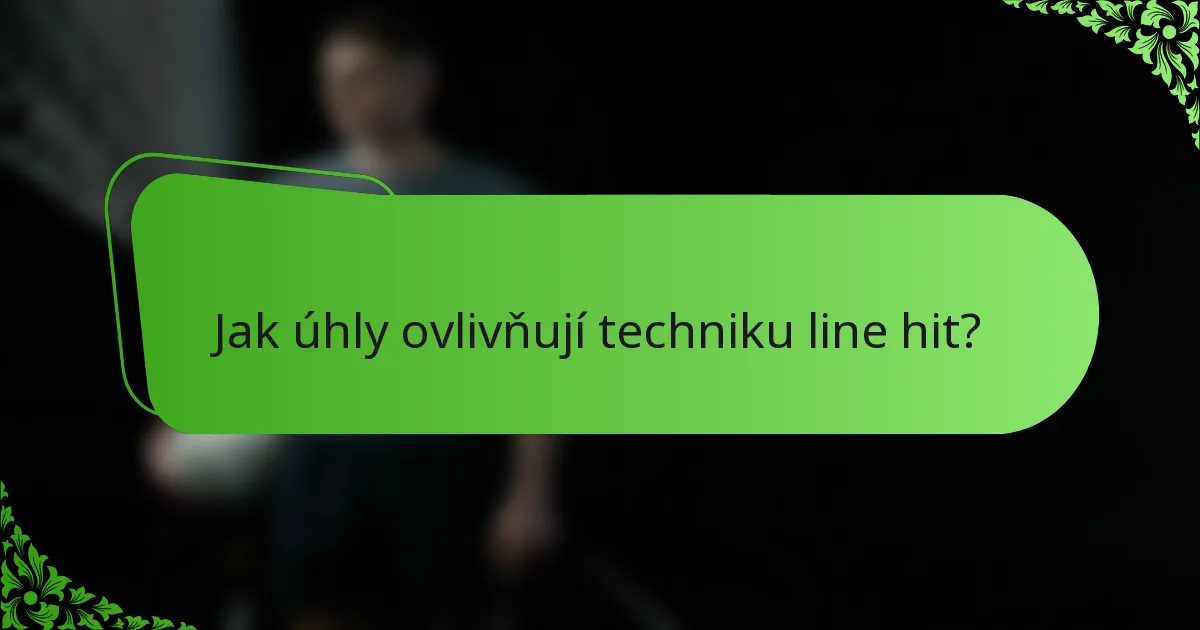Jak úhly ovlivňují techniku line hit?