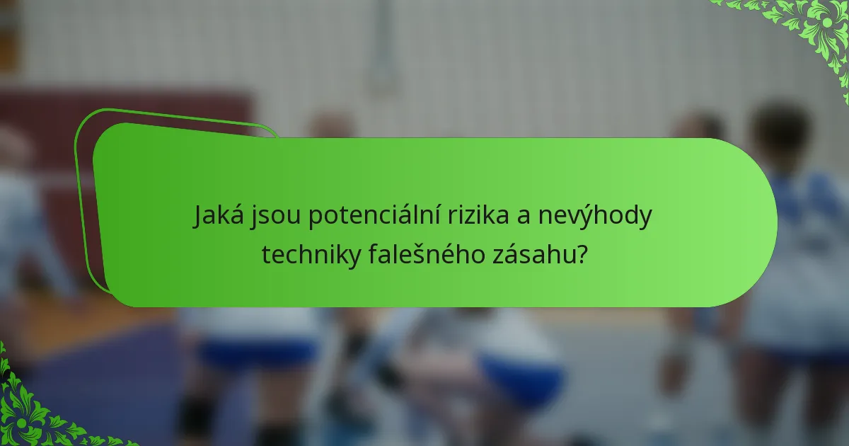 Jaká jsou potenciální rizika a nevýhody techniky falešného zásahu?