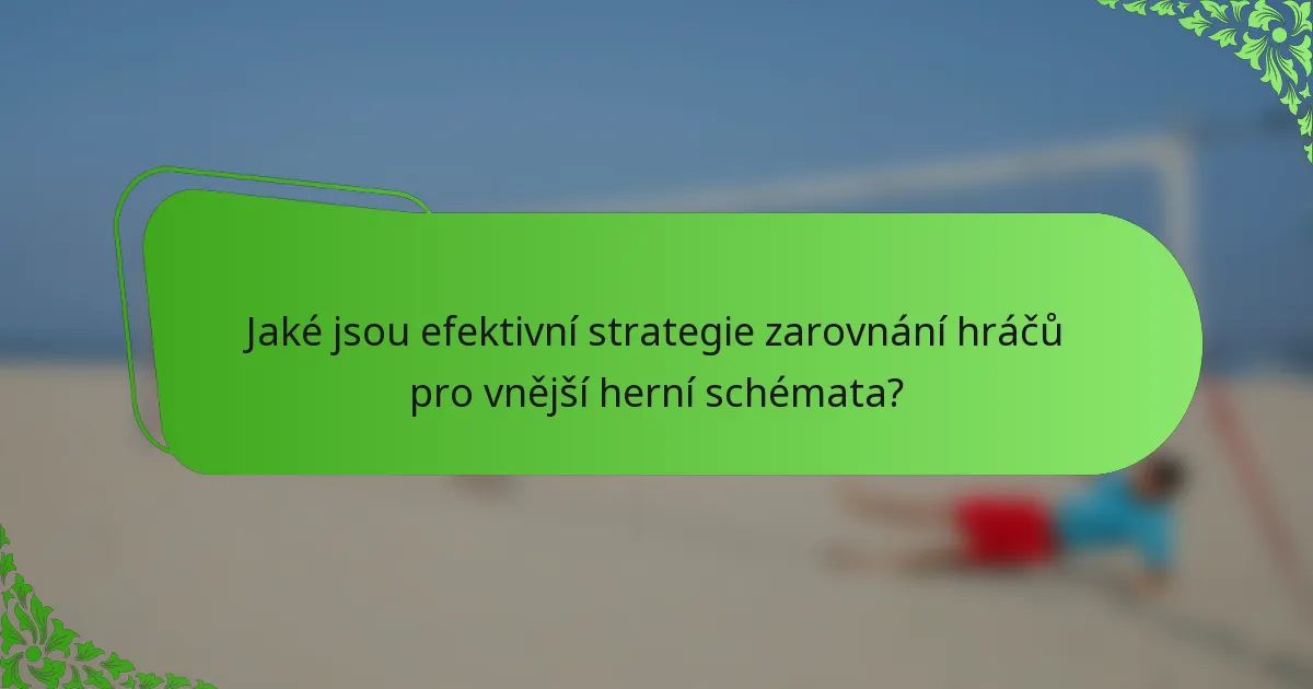 Jaké jsou efektivní strategie zarovnání hráčů pro vnější herní schémata?