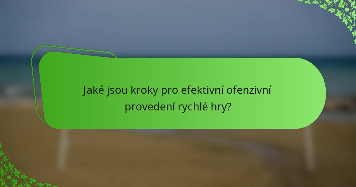 Jaké jsou kroky pro efektivní ofenzivní provedení rychlé hry?