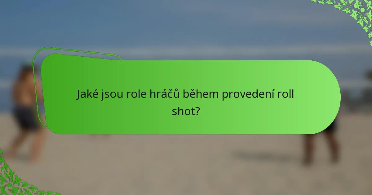 Jaké jsou role hráčů během provedení roll shot?