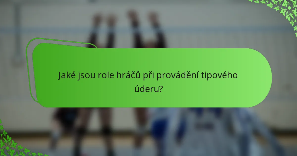 Jaké jsou role hráčů při provádění tipového úderu?