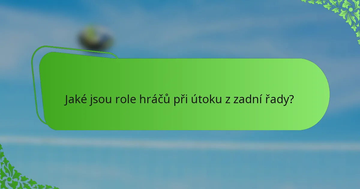 Jaké jsou role hráčů při útoku z zadní řady?