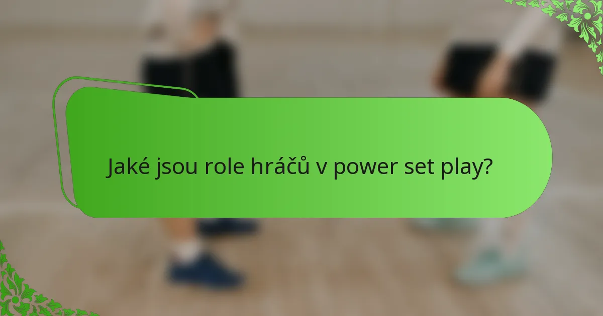 Jaké jsou role hráčů v power set play?