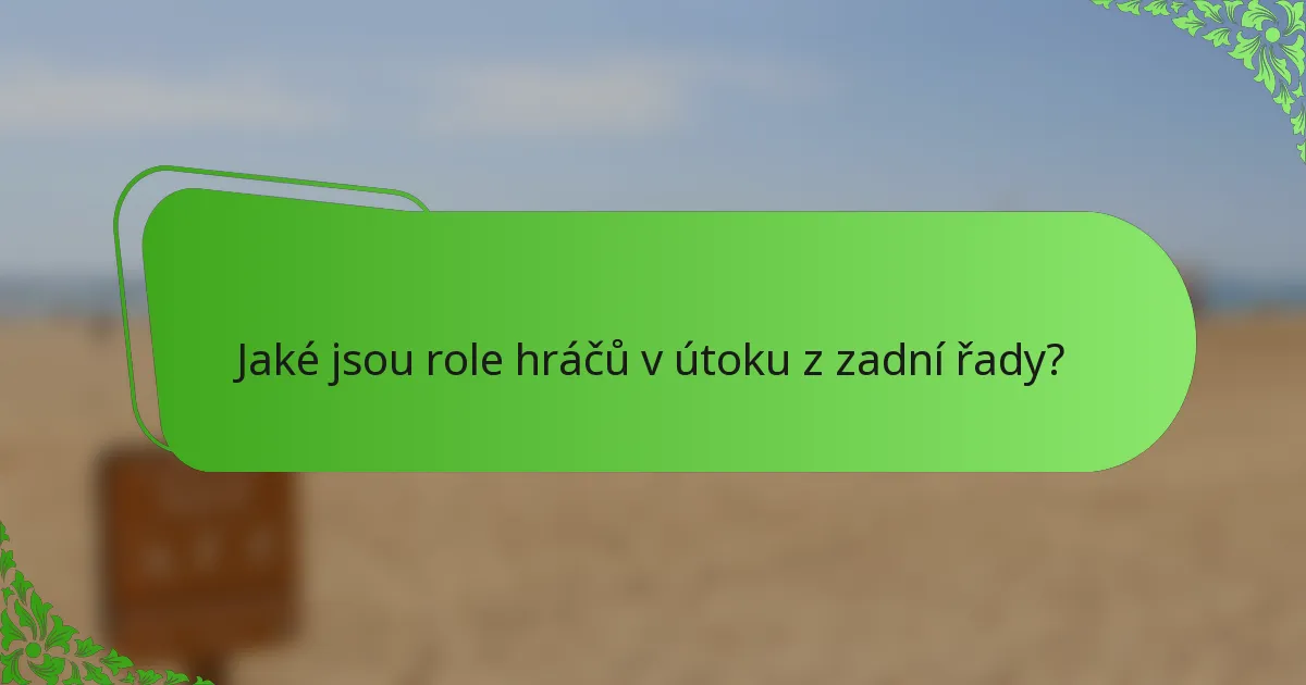 Jaké jsou role hráčů v útoku z zadní řady?