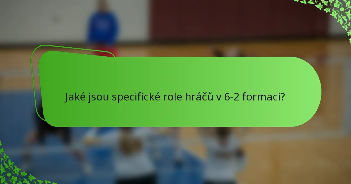Jaké jsou specifické role hráčů v 6-2 formaci?