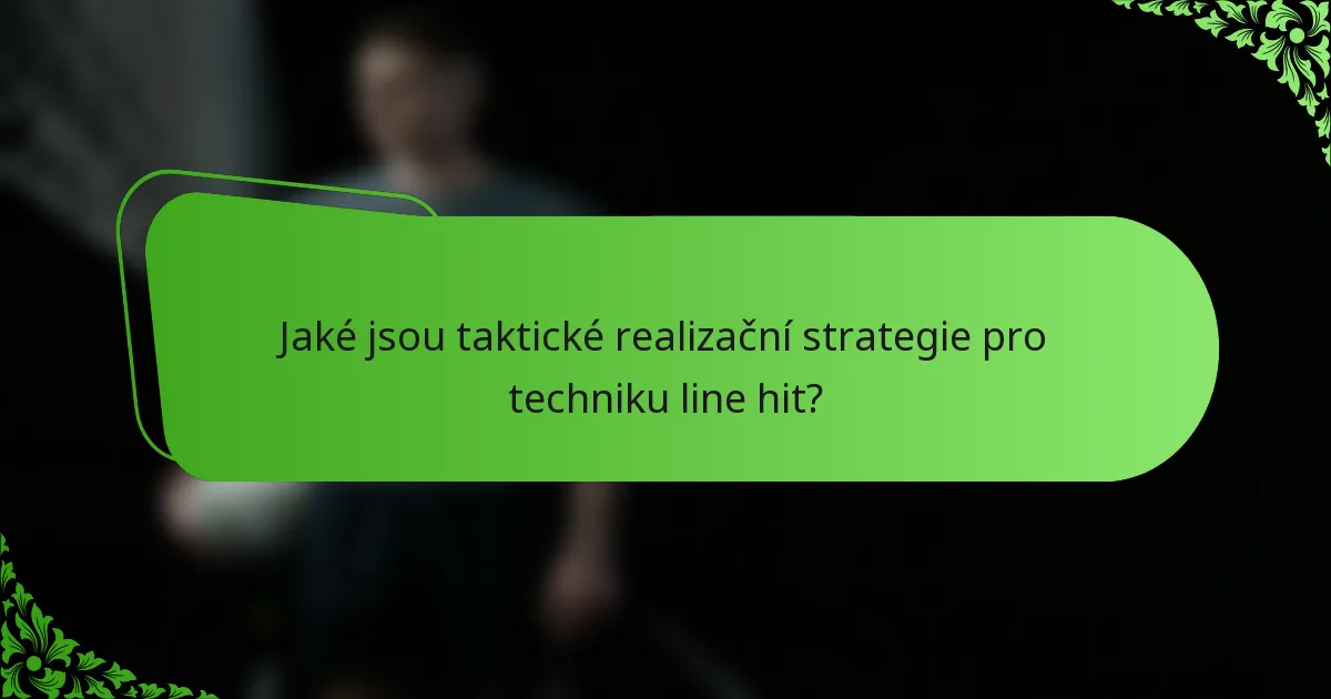 Jaké jsou taktické realizační strategie pro techniku line hit?