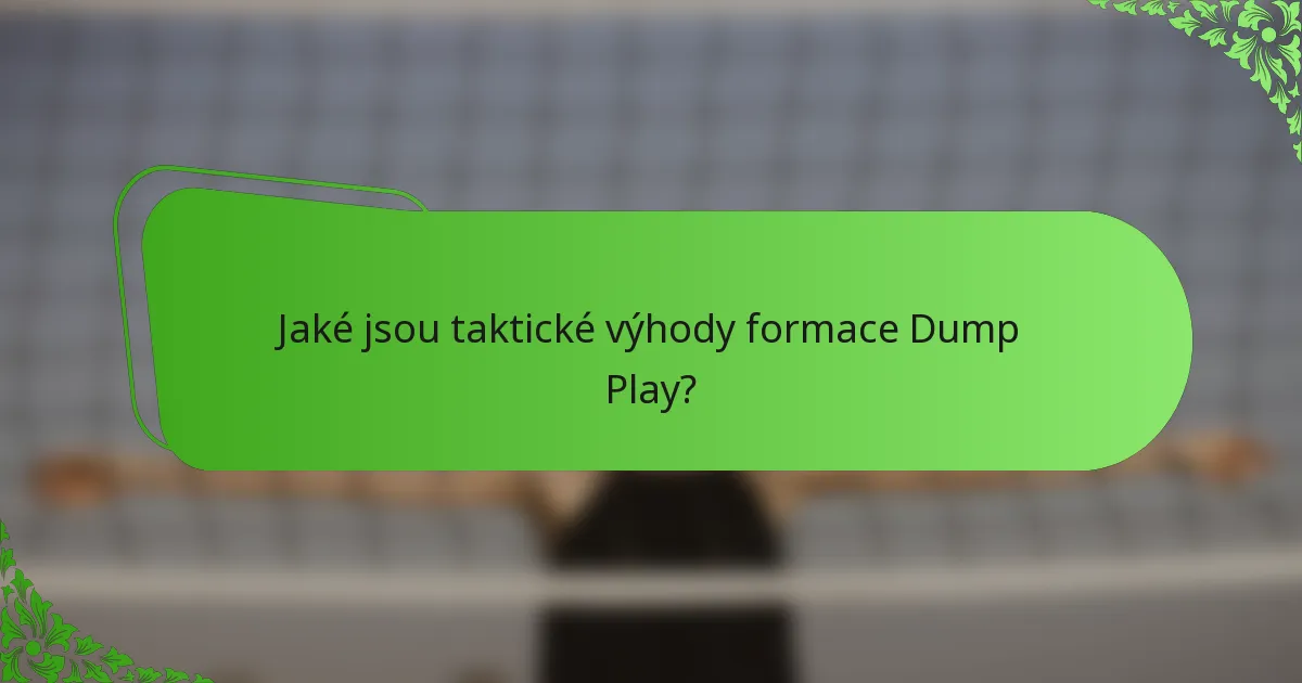 Jaké jsou taktické výhody formace Dump Play?