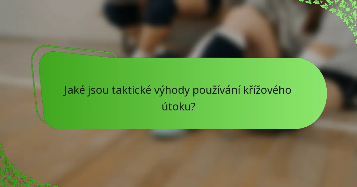 Jaké jsou taktické výhody používání křížového útoku?