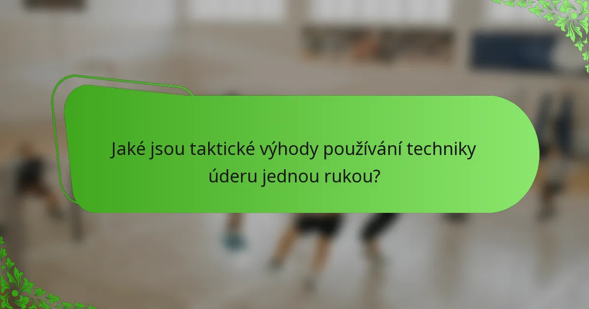 Jaké jsou taktické výhody používání techniky úderu jednou rukou?