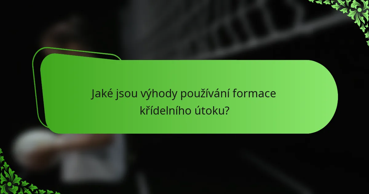 Jaké jsou výhody používání formace křídelního útoku?