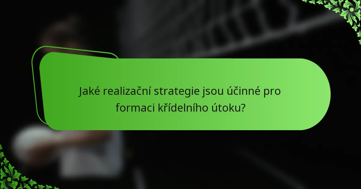 Jaké realizační strategie jsou účinné pro formaci křídelního útoku?
