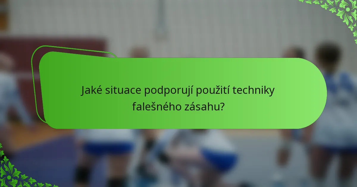 Jaké situace podporují použití techniky falešného zásahu?