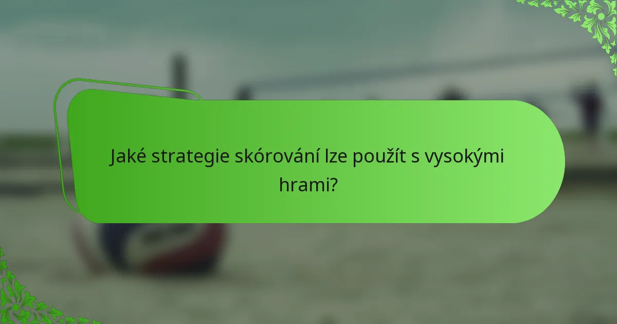 Jaké strategie skórování lze použít s vysokými hrami?