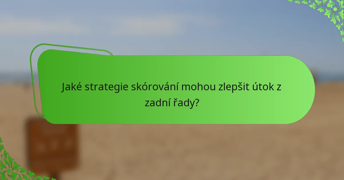 Jaké strategie skórování mohou zlepšit útok z zadní řady?