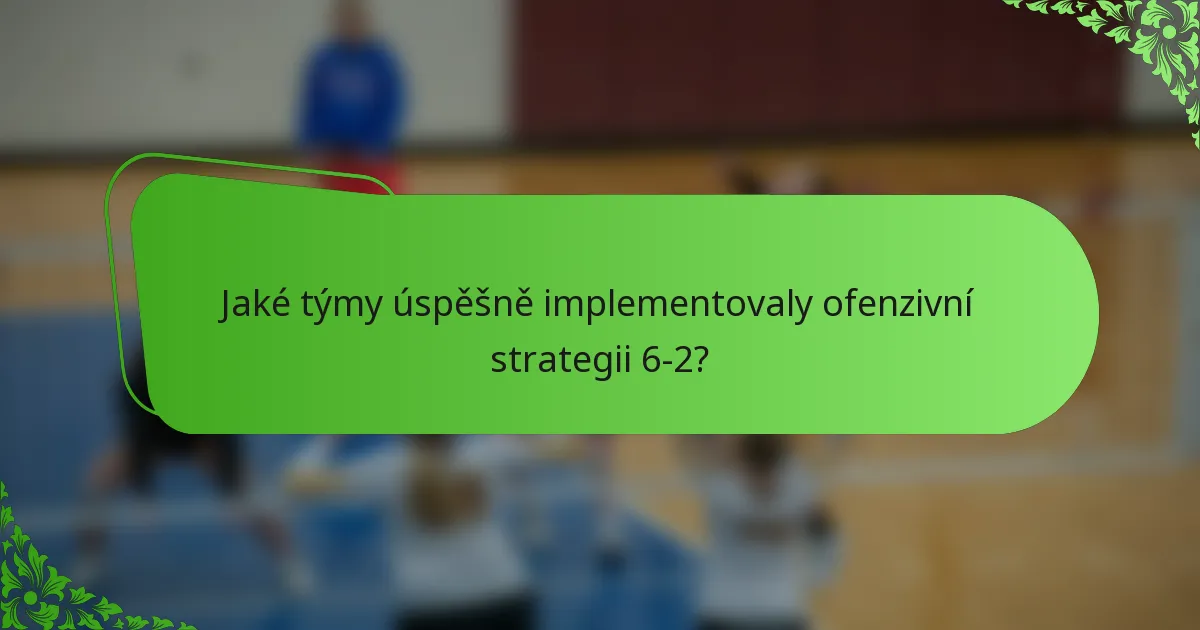 Jaké týmy úspěšně implementovaly ofenzivní strategii 6-2?