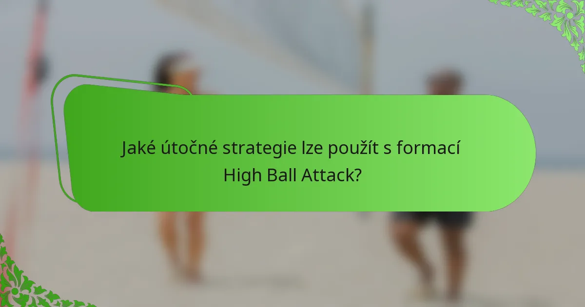 Jaké útočné strategie lze použít s formací High Ball Attack?