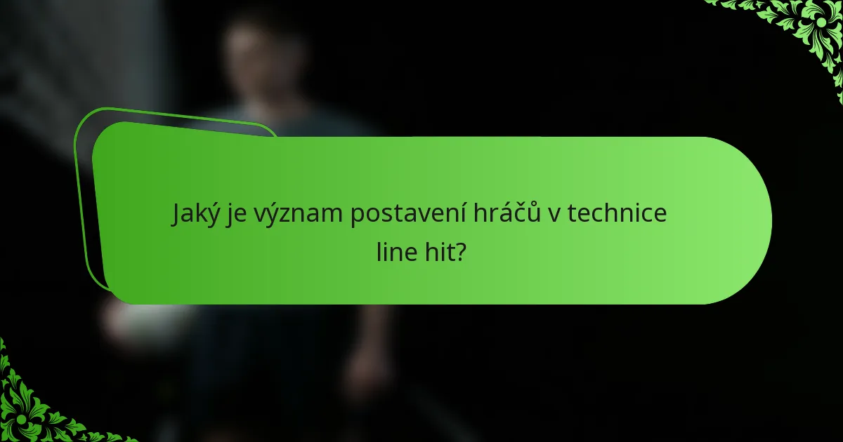 Jaký je význam postavení hráčů v technice line hit?