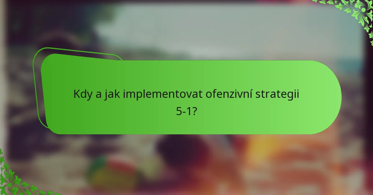Kdy a jak implementovat ofenzivní strategii 5-1?
