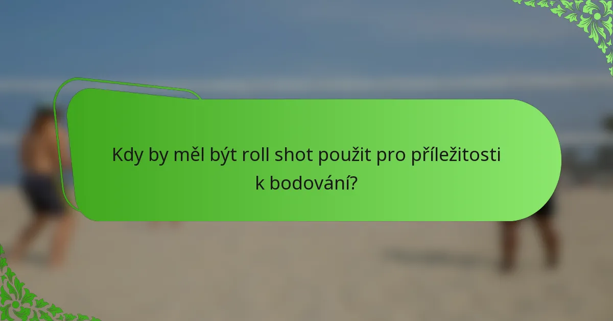 Kdy by měl být roll shot použit pro příležitosti k bodování?