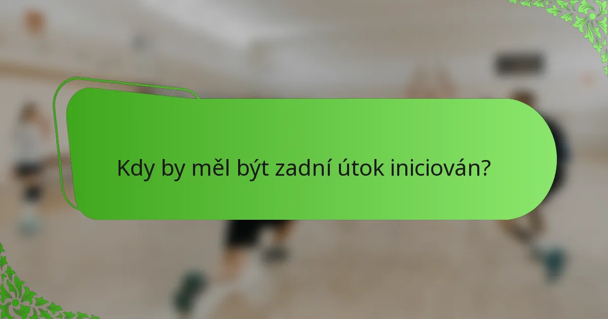 Kdy by měl být zadní útok iniciován?