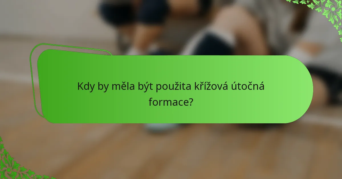 Kdy by měla být použita křížová útočná formace?